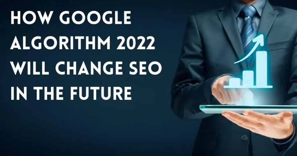 Google Algorithm 2022 will Change the SEO Battle