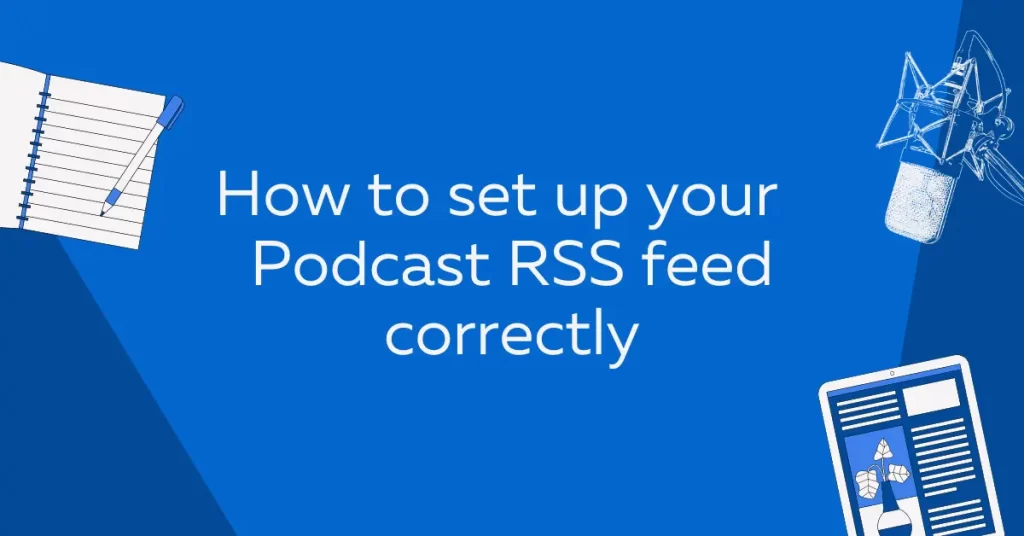 How to set up your Podcast RSS feed correctly