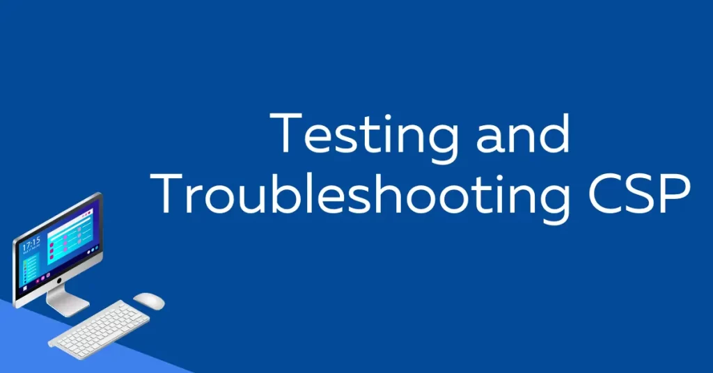 Testing and Troubleshooting CSP 